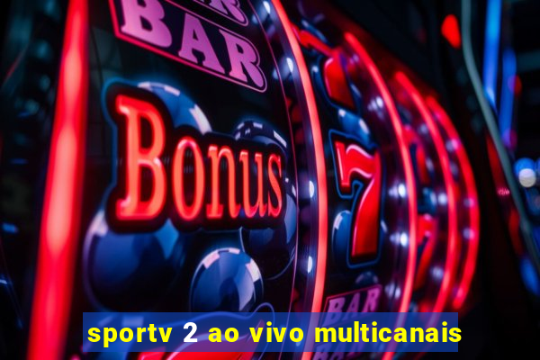 sportv 2 ao vivo multicanais